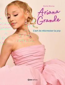 Ariana Grande : L'art de réinventer la pop