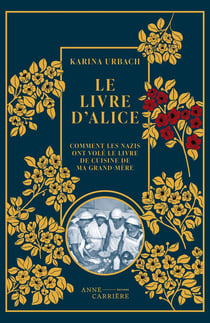 Le livre d'Alice. Ou comment les nazis ont volé le livre de cuisine de ma grand-mère