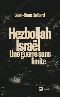 Hezbollah - Israël : Une guerre sans limite