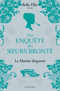 Une enquête des soeurs Brontë Tome 1 : la mariée disparue