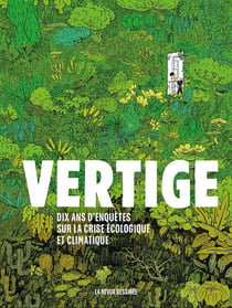 Vertige : dix ans d'enquêtes sur la crise écologique et climatique