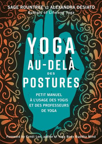 Yoga au-delà des postures : petit manuel à l'usage des professeurs de yoga et des yogis expérimentés