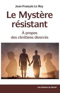 Le mystère résistant, à propos des chrétiens divorcés