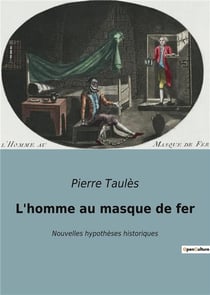 L'homme au masque de fer - nouvelles hypotheses historiques