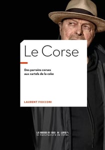 Le Corse : Des parrains corses aux cartels de la coke