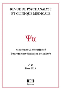Revue de Psychanalyse et Clinique Médicale n° 53- Hiver 2023 : Modernité & scientificité. Pour une psychanalyse actualisée