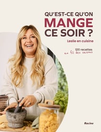 Qu'est-ce qu'on mange ce soir ? Leslie en cuisine, 100 recettes au fil des saisons