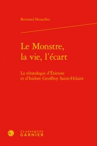 Le monstre, la vie, l'écart - la tératologie d'Etienne et d'Isidore Geoffroy Saint-Hilaire