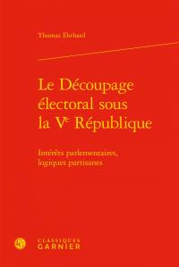 Le découpage électoral sous la ve république - intérêts parlementaires, logiques partisanes
