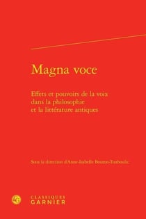 Magna voce - effets et pouvoirs de la voix dans la philosophie et la littérature antiques