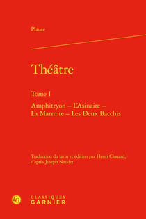 Théâtre Tome 1 : Amphitryon - L'Asinaire - La Marmite - Les Deux Bacchis