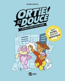 Ortie & Douce Tome 1 : l'école des pouvoirs