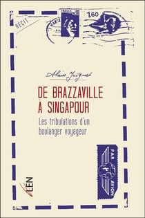 De Brazzaville à Singapour - les tribulations d'un boulanger voyageur