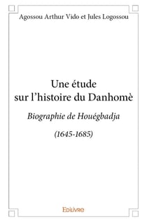 Une étude sur l'histoire du Danhomè : Biographie de Houégbadja (1645-1685)