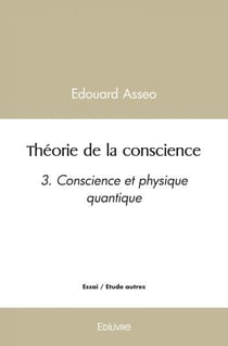 Theorie de la conscience - 3. conscience et physique quantique