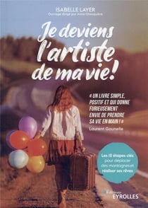 Je deviens l'artiste de ma vie ! les 12 étapes clés pour déplacer des montagnes et réaliser ses rêves