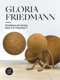 Gloria Friedmann : Combien de terres faut-il à l'homme ?