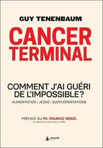 Cancer terminal : comment j´ai guéri de l´impossible ?