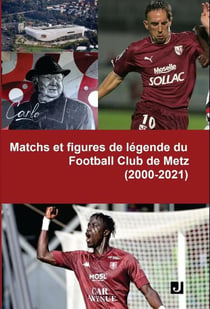 Matchs et figures de legende du football club de metz (2000-2021)