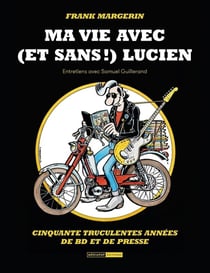 Frank Margerin : Ma vie avec (et sans !) Lucien