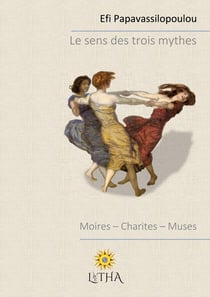 Le sens des trois mythes : moires, charites, muses