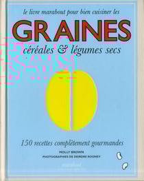 Le grand livre des graines, céréales & légumes secs