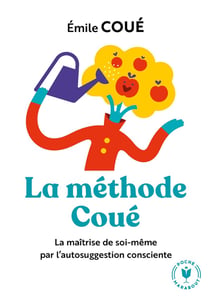 La methode Coué - la maîtrise de soi-même par l'autosuggestion consciente
