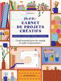 Mon carnet de projets créatifs : Crochet, couture, tricot, poterie... L'outil essentiel pour les créatifs en quête d'organisation !