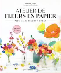 Atelier de fleurs en papier : Plus de 30 fleurs à créer