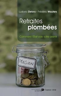 Retraites plombées - comment l'Etat vole notre avenir