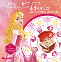 Je colorie sans déborder - disney princesses - mes mandalas scintillants
