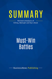 Summary: Must-Win Battles : Review and Analysis of Killing, Malnight and Key's Book