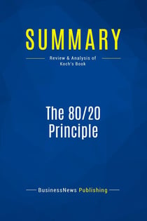 Summary: The 80/20 Principle : Review and Analysis of Koch's Book