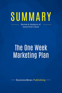 Summary: The One Week Marketing Plan : Review and Analysis of Satterfield's Book