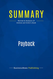 Summary: Payback : Review and Analysis of Andrew and Sirkin's Book