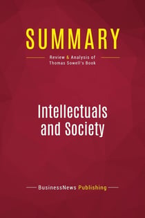 Summary: Intellectuals and Society : Review and Analysis of Thomas Sowell's Book
