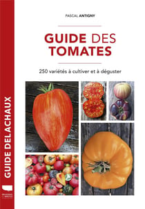Guide des tomates - 250 variétés à cultiver et à déguster