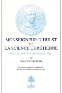 Monseigneur d'Hulst et la science chrétienne - portrait d'un intellectuel