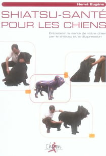 Shiatsu-santé pour les chiens - entretenir la santé de votre chien par le shiatsu et la digipression