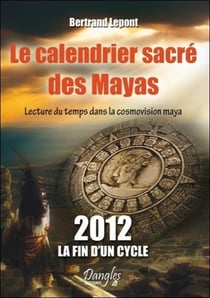 Le calendrier sacré des mayas - lecture du temps dans la cosmovision maya