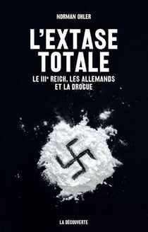 L'extase totale - le IIIe Reich, les Allemands et la drogue
