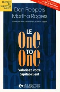 Le One to One : Valorisez votre capital-client - Pratique du marketing direct