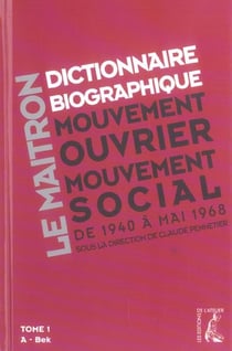 Le maitron - dictionnaire biographique mouvement ouvrier mouvement social de 1940 a mai 1968 t.1