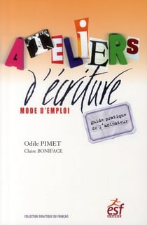 Ateliers d'écriture - mode d'emploi - guide pratique de l'animateur