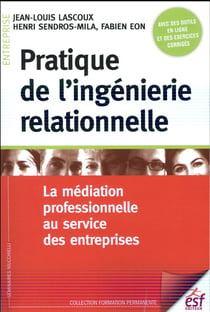 Pratique de l'ingénierie relationnelle - la médiation professionnelle au service des entreprises