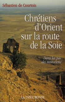 Chrétiens d'orient sur la route de la soie - dans les pas des nestoriens