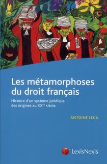Les métamorphoses du droit français - histoire d'un système juridique des origines au xxie siècle