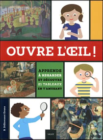 Ouvre l'oeil ! - apprends à regarder et découvre 21 tableaux en t'amusant