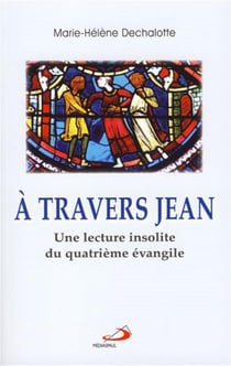 À travers Jean - essai d'une autre lecture du IV évengile - Vatican II pour tous