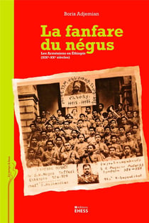 La fanfare du Négus - les Arméniens en Ethiopie (19e-20e siècles)